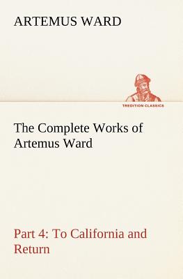 The Complete Works of Artemus Ward - Part 4: To California and Return