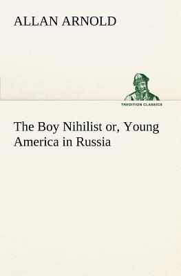 غلاف كتاب The Boy Nihilist or, Young America in Russia