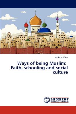 غلاف كتاب Ways of Being Muslim: Faith, Schooling and Social Culture
