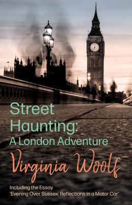 Street Haunting: A London Adventure: Including the Essay 