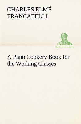 A Plain Cookery Book for the Working Classes