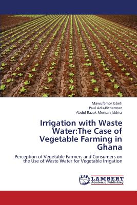 Irrigation with Waste Water: The Case of Vegetable Farming in Ghana