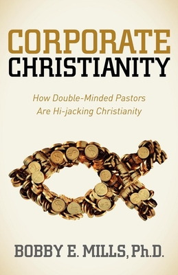 Corporate Christianity: How Double Minded Pastors Are Hi-Jacking Christianity