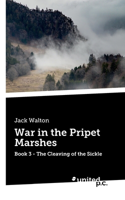 War in the Pripet Marshes:Book 3 - The Cleaving of the Sickle