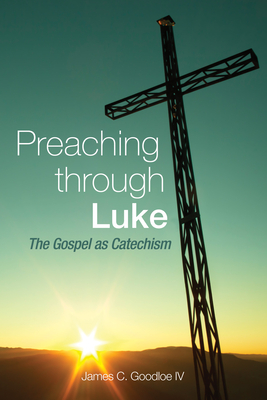 Preaching Through Luke: The Gospel as Catechism