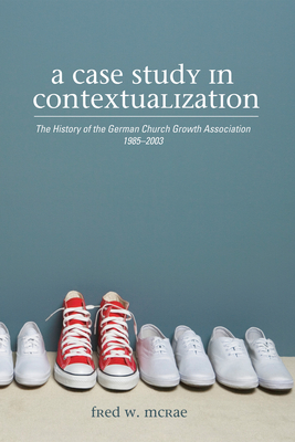 A Case Study in Contextualization: The History of the German Church Growth Association 1985-2003