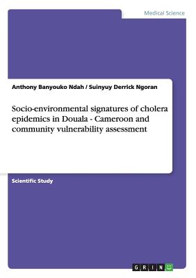 Socio-environmental signatures of cholera epidemics in Douala - Cameroon and community vulnerability assessment