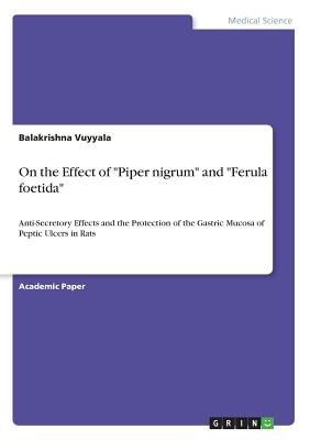 On the Effect of "Piper nigrum" and "Ferula foetida":Anti-Secretory Effects and the Protection of the Gastric Mucosa of Peptic Ulcers in Rats
