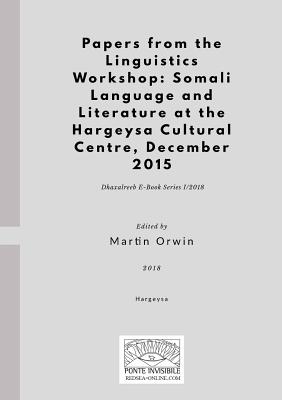 Papers from the Linguistics Workshop: Somali Language and Literature at the Hargeysa Cultural Centre, December 2015