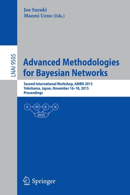 Advanced Methodologies for Bayesian Networks : Second International Workshop, AMBN 2015, Yokohama, Japan, November 16-18, 2015. Proceedings