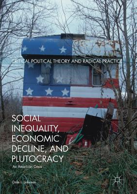 Social Inequality, Economic Decline, and Plutocracy : An American Crisis