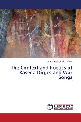 غلاف كتاب The Context and Poetics of Kasena Dirges and War Songs