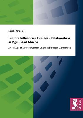 Factors Influencing Business Relationships in Agri-Food Chains:An Analysis of Selected German Chains in European Comparison