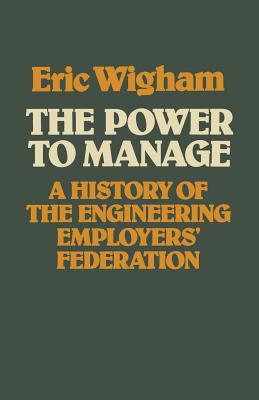 The Power to Manage : A History of the Engineering Employers
