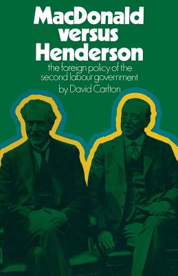 MacDonald versus Henderson : The Foreign Policy of the Second Labour Government