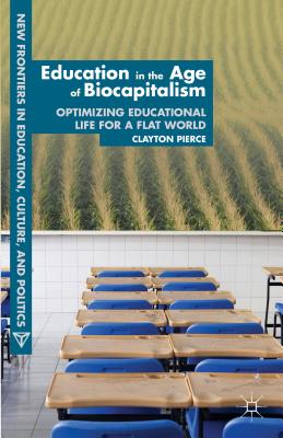 غلاف كتاب Education in the Age of Biocapitalism: Optimizing Educational Life for a Flat World