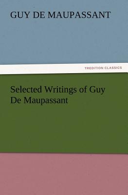 Selected Writings of Guy De Maupassant