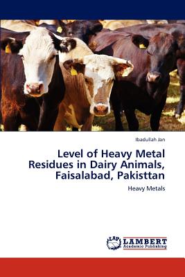 غلاف كتاب Level of Heavy Metal Residues in Dairy Animals, Faisalabad, Pakisttan