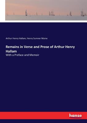 Remains in Verse and Prose of Arthur Henry Hallam:With a Preface and Memoir