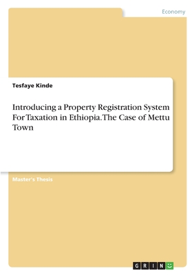 Introducing a Property Registration System For Taxation in Ethiopia. The Case of Mettu Town