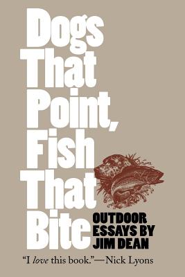 Dogs That Point, Fish That Bite: Outdoor Essays