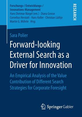 Forward-looking External Search as a Driver for Innovation : An Empirical Analysis of the Value Contribution of Different Search Strategies for Corpor