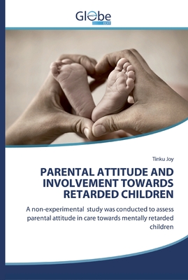 PARENTAL ATTITUDE AND INVOLVEMENT TOWARDS RETARDED CHILDREN