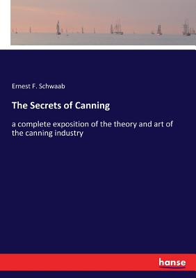 غلاف كتاب The Secrets of Canning:a complete exposition of the theory and art of the canning industry