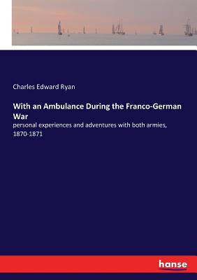 غلاف كتاب With an Ambulance During the Franco-German War:personal experiences and adventures with both armies, 1870-1871