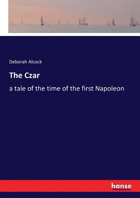 غلاف كتاب The Czar:a tale of the time of the first Napoleon