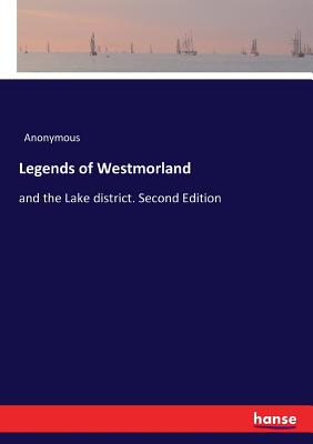 Legends of Westmorland:and the Lake district. Second Edition