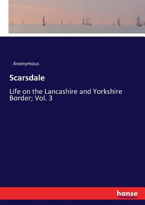 Scarsdale:Life on the Lancashire and Yorkshire Border; Vol. 3