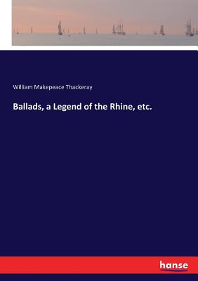 Ballads, a Legend of the Rhine, etc.