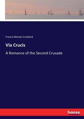 Via Crucis:A Romance of the Second Crusade