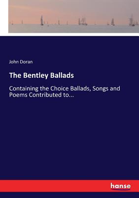 غلاف كتاب The Bentley Ballads:Containing the Choice Ballads, Songs and Poems Contributed to...