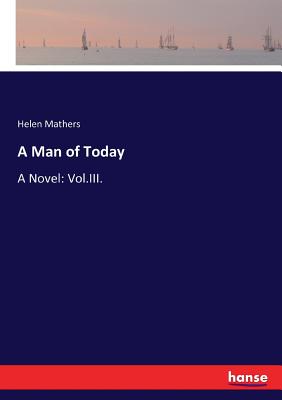 غلاف كتاب A Man of Today:A Novel: Vol.III.
