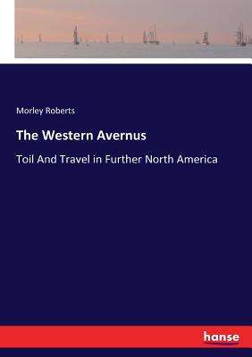 The Western Avernus:Toil And Travel in Further North America