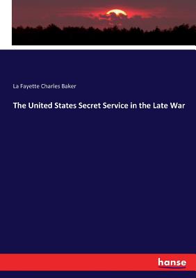 The United States Secret Service in the Late War