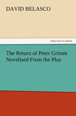 The Return of Peter Grimm Novelised from the Play