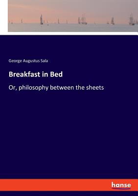 Breakfast in Bed:Or, philosophy between the sheets