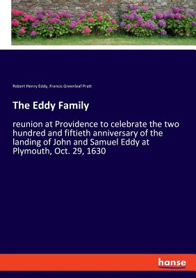 غلاف كتاب The Eddy Family:reunion at Providence to celebrate the two hundred and fiftieth anniversary of the landing of John and Samuel Eddy at Plymouth, Oct. 2