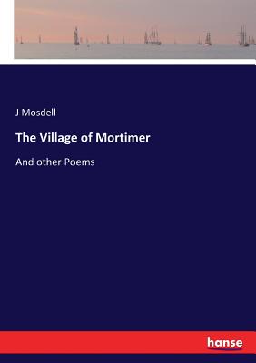 The Village of Mortimer:And other Poems