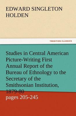 Studies in Central American Picture-Writing First Annual Report of the Bureau of Ethnology to the Secretary of the Smithsonian Institution, 1879-80, G