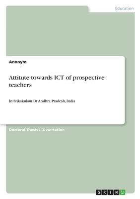 Attitute towards ICT of prospective teachers:In Srikakulam Dt Andhra Pradesh, India