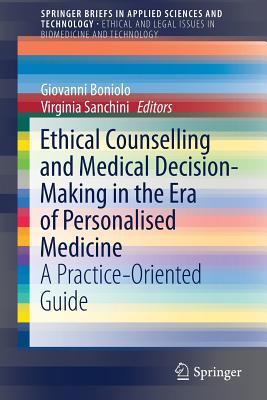 Ethical Counselling and Medical Decision-Making in the Era of Personalised Medicine : A Practice-Oriented Guide
