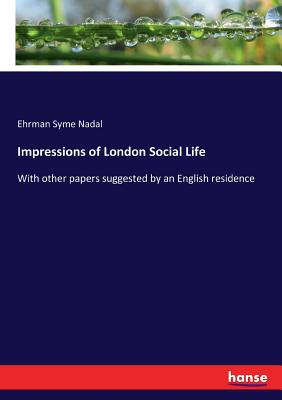 غلاف كتاب Impressions of London Social Life :With other papers suggested by an English residence