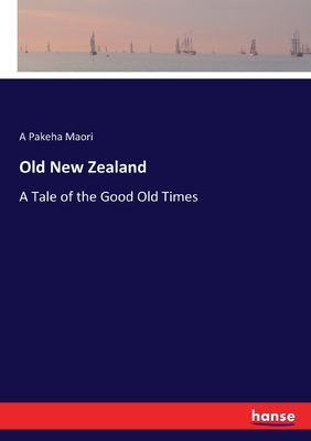 غلاف كتاب Old New Zealand :A Tale of the Good Old Times