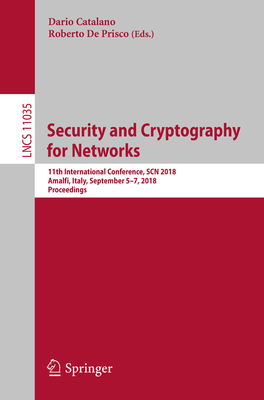 Security and Cryptography for Networks : 11th International Conference, SCN 2018, Amalfi, Italy, September 5-7, 2018, Proceedings