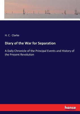 غلاف كتاب Diary of the War for Separation:A Daily Chronicle of the Principal Events and History of the Present Revolution