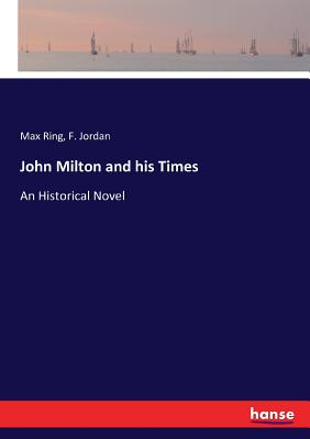 John Milton and his Times:An Historical Novel